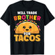 Will Trade Brother For Tacos Lover Cute Funny Cinco De Mayo T-Shirt - T-Shirt | Black
