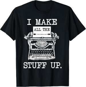 I Make All The Stuff Up - Author Book Writer Novelist Poet T-Shirt - T-Shirt | Black