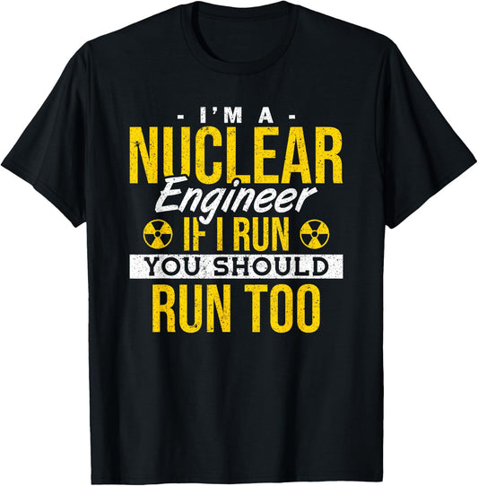 If I Run You Should Run Too Nuclear Engineer T-Shirt - T-Shirt | Black