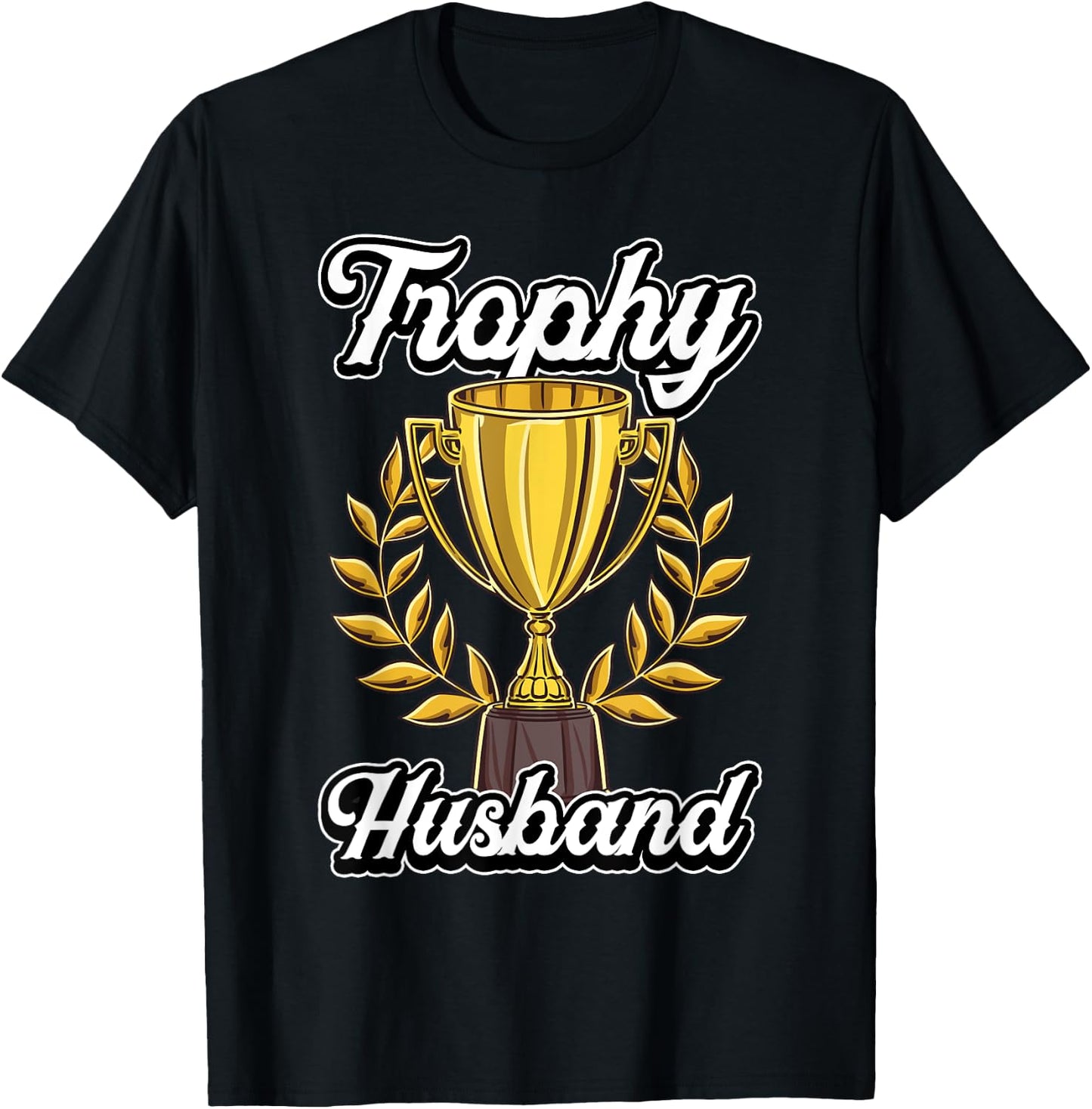 Funny Husband Fathers Day Fiance Trophy Anniversary Cute Gag T-Shirt - T-Shirt | Black