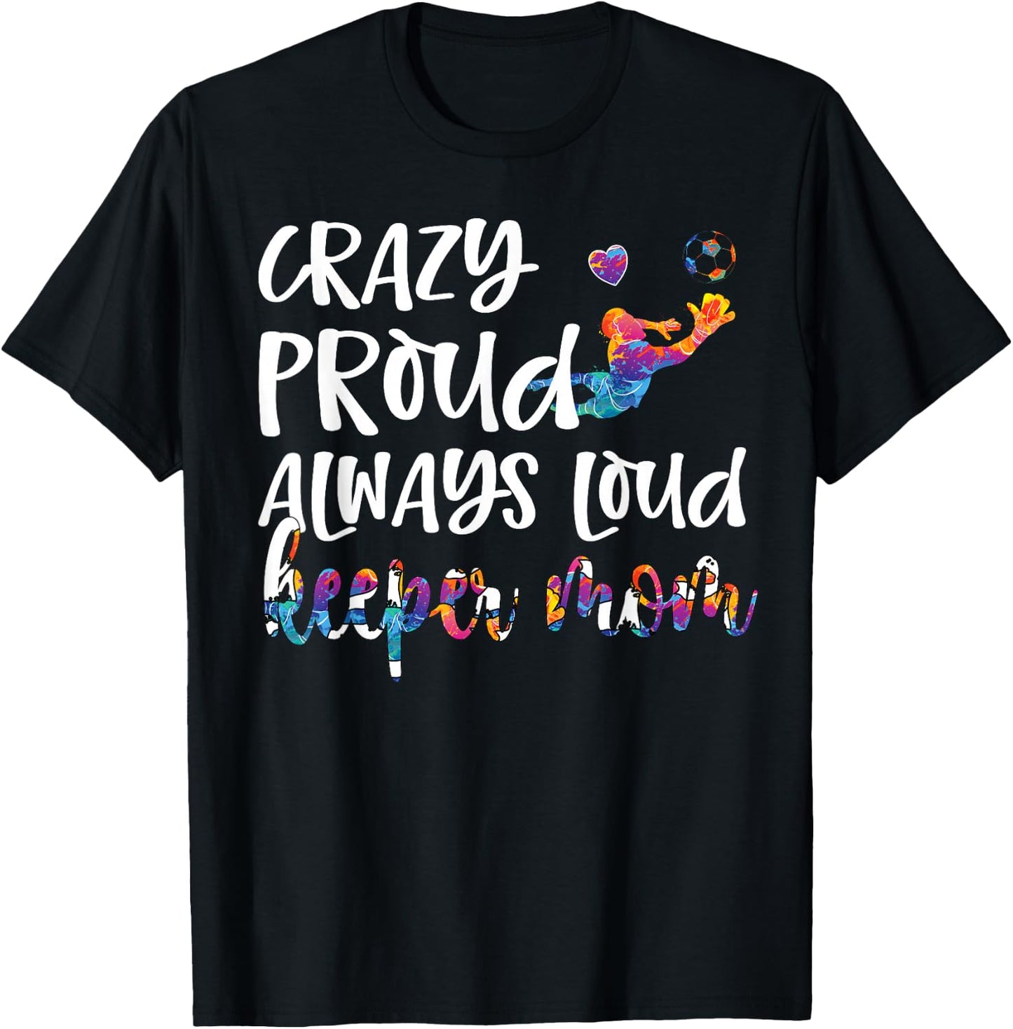 Crazy Proud Soccer Goalkeeper Mom Of A Soccer Goalie T-Shirt - T-Shirt | Black