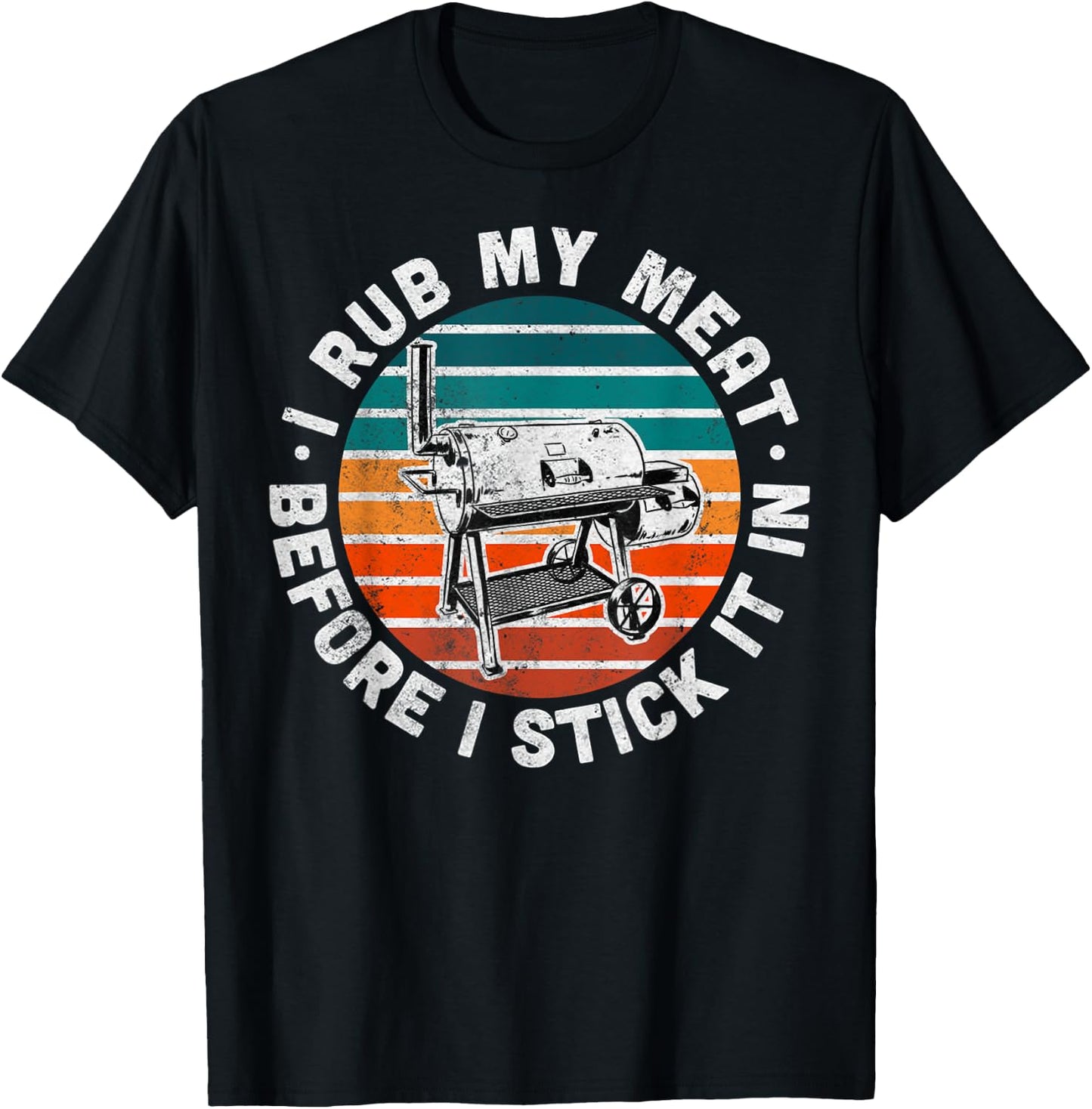 I Rub My Meat Before I Stick It In Funny BBQ Gift T-Shirt - T-Shirt | Black