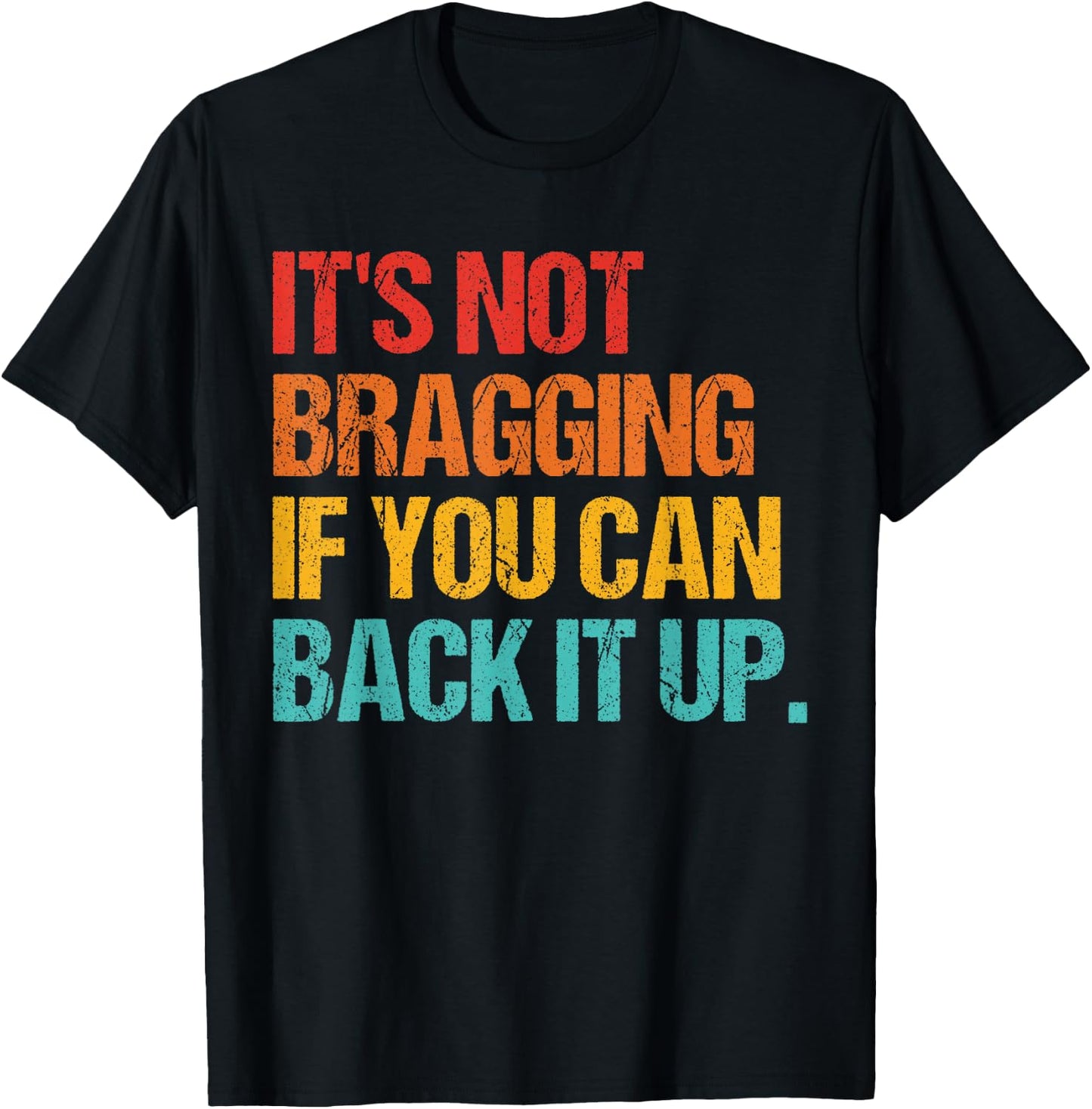 It's Not Bragging If You Can Back It Up T-Shirt - T-Shirt | Black