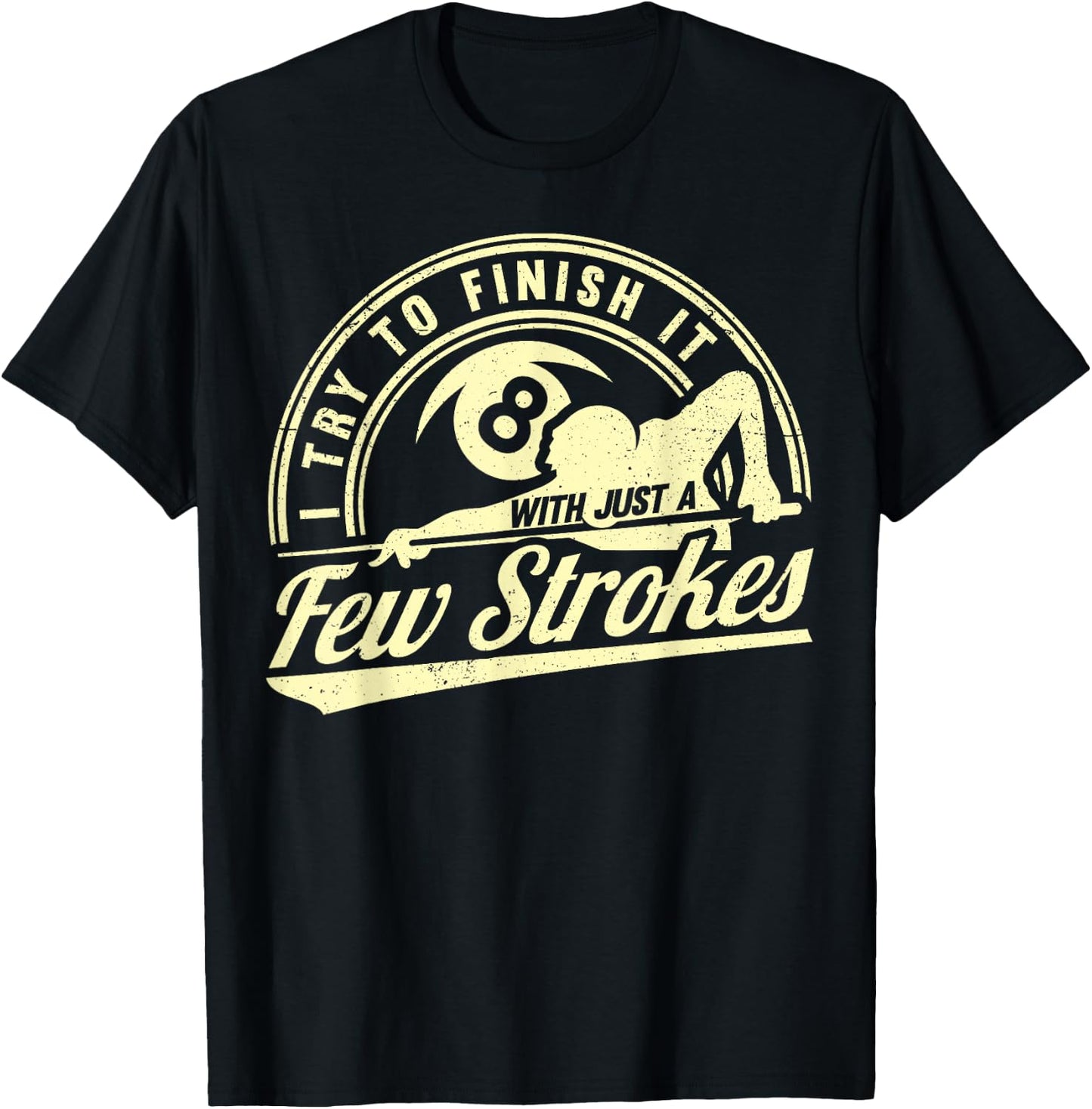 Funny 8 Ball Finish It Few Strokes Pool Billiards T-Shirt - T-Shirt | Black