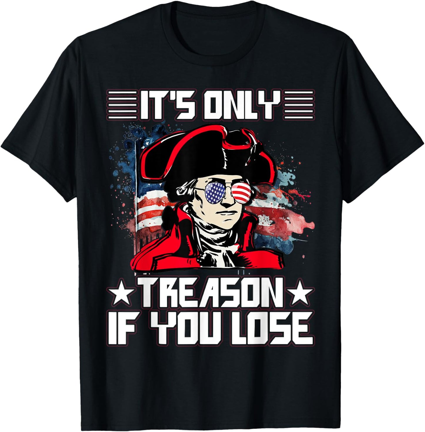 It's only treason if you lose 4th July T-Shirt - T-Shirt | Black