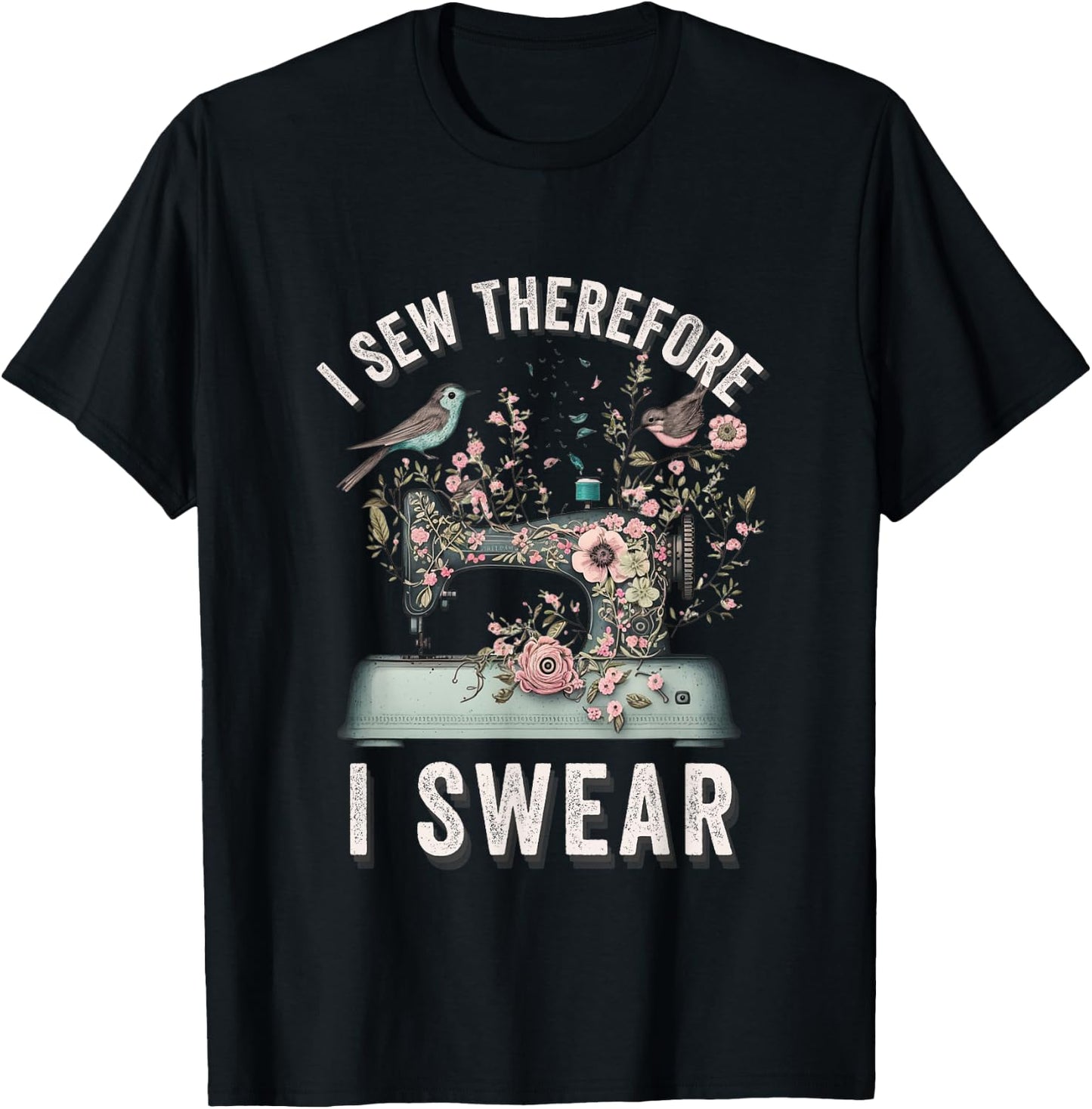 I Sew Therefore I Swear Sewing Craft Birds Flower design T-Shirt - T-Shirt | Black