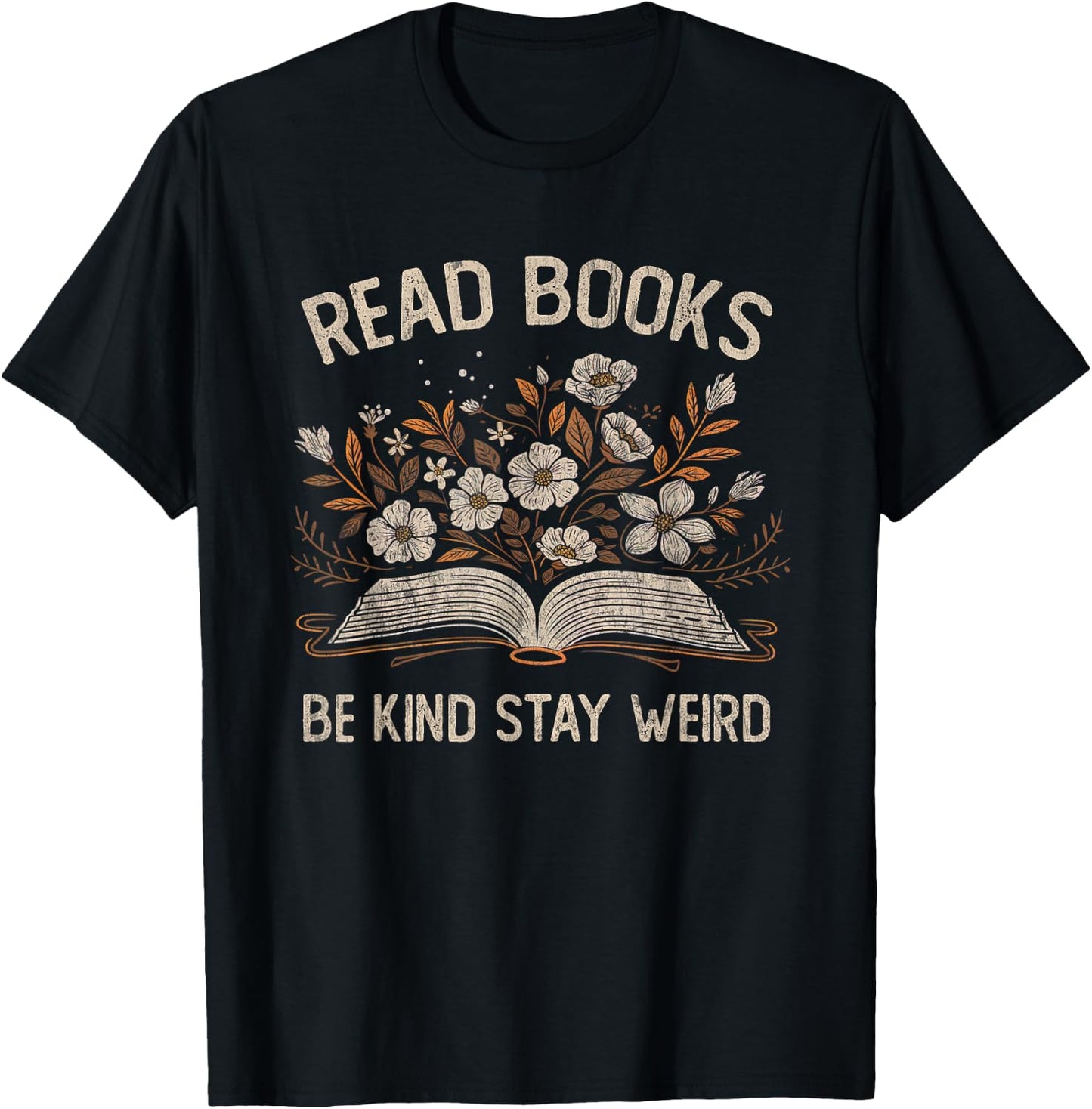 Read Books Be Kind Stay Weird Funny Flower Book Reader Lover T-Shirt - T-Shirt | Black
