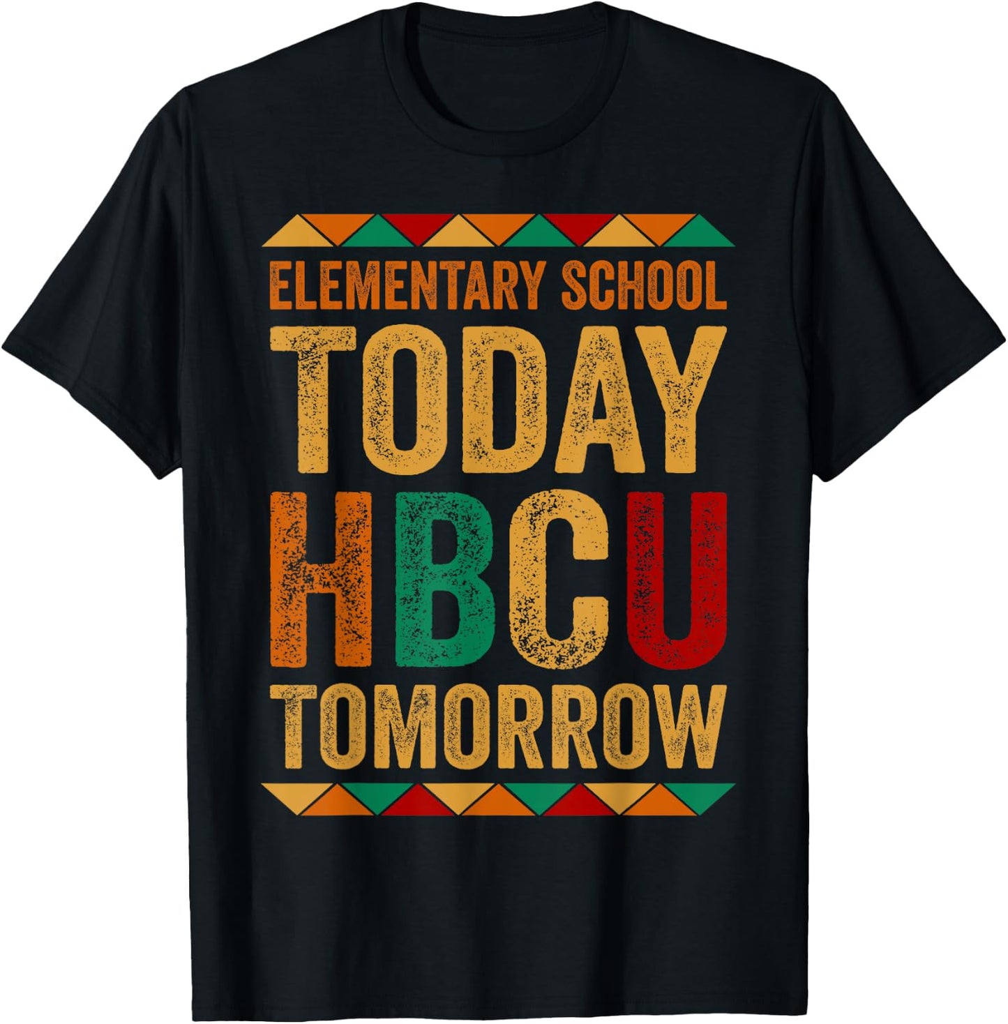 Future HBCU College, Elementary School Today HBCU Tomorrow T-Shirt - T-Shirt | Black