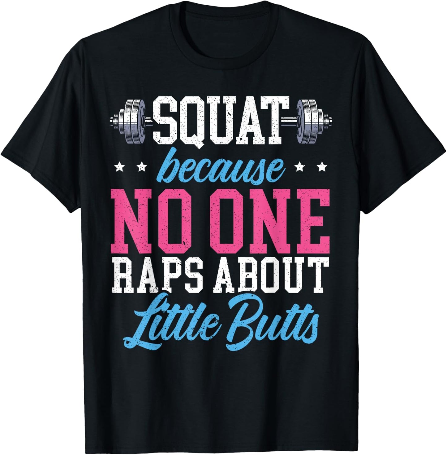 Squat Because No One Raps About Little Butts Gift Raps T-Shirt - T-Shirt | Black