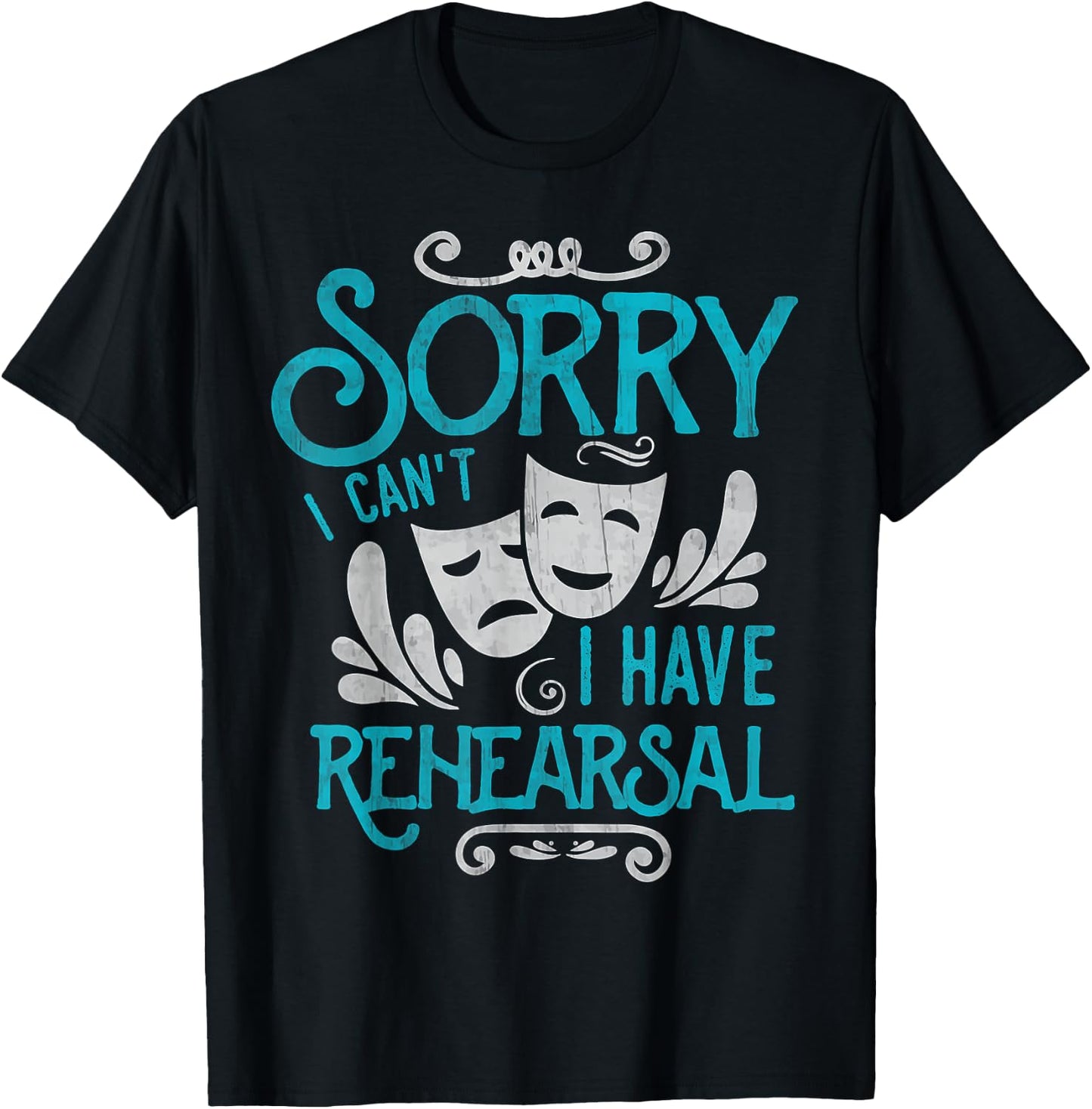 I Can't I Have Rehearsal Shirt Funny Musical Theater Drama T-Shirt - T-Shirt | Black