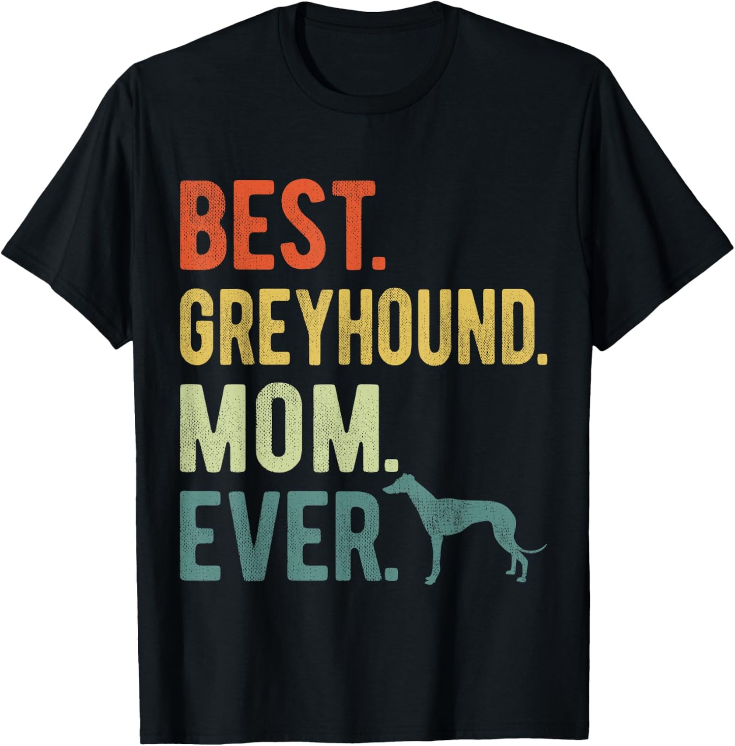 Best Greyhound Mom Ever Dog Lovers Mother's Day Men Women T-Shirt - T-Shirt | Black