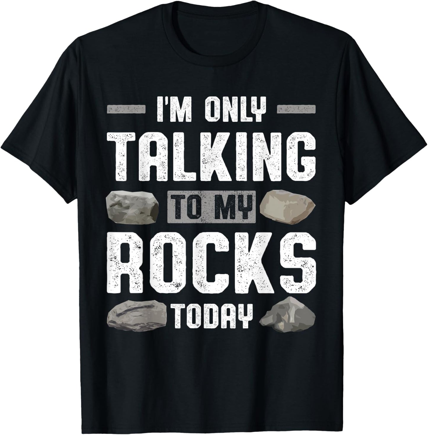 Im Only Talking To My Rocks Today Collector Rockhounding T-Shirt - T-Shirt | Black