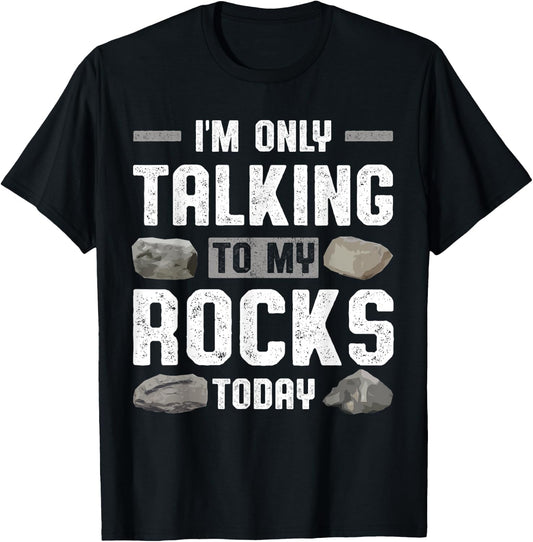Im Only Talking To My Rocks Today Collector Rockhounding T-Shirt - T-Shirt | Black