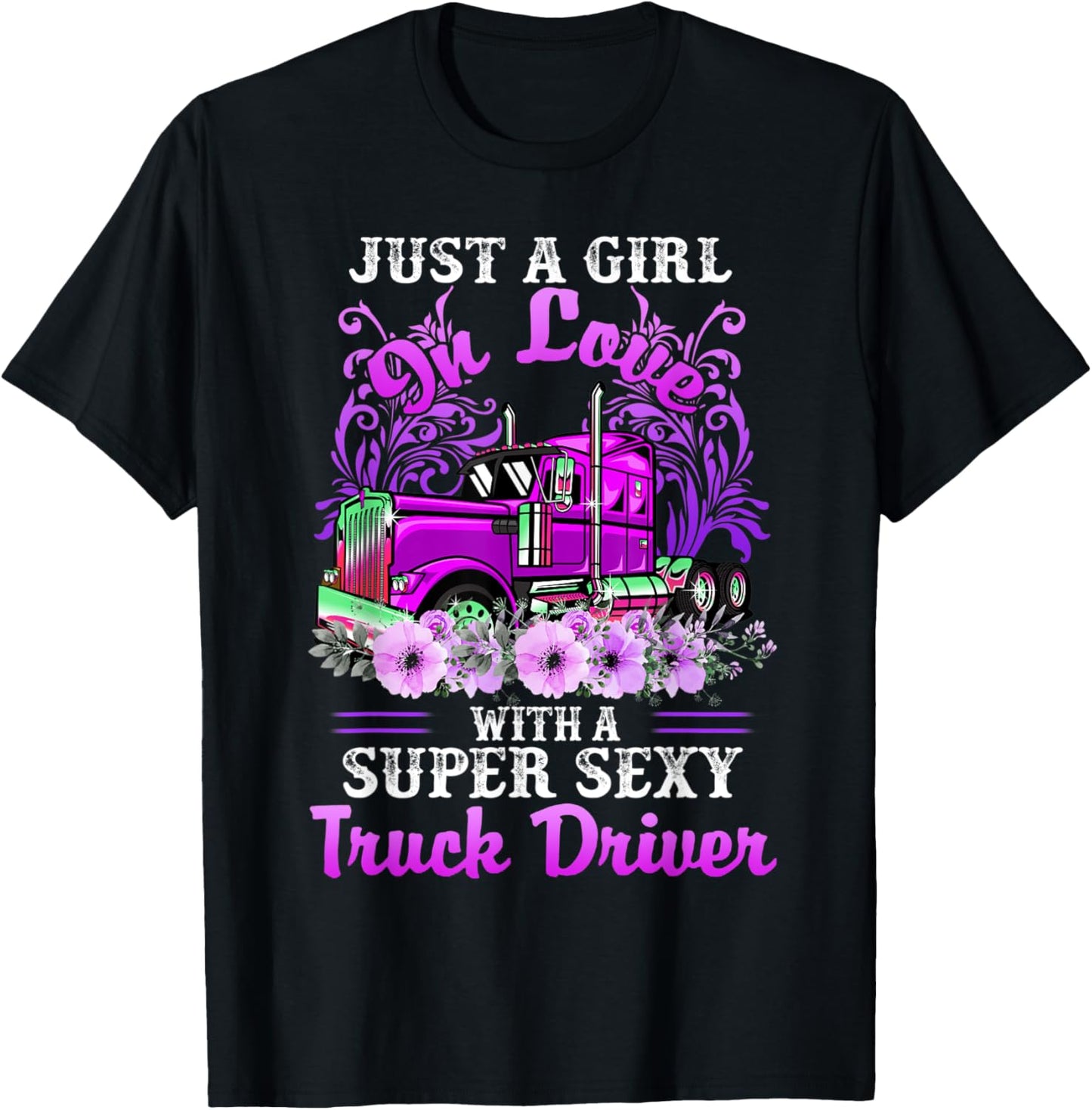 Just A Girl On Love With A Super Sexy Truck Driver T-Shirt - T-Shirt | Black