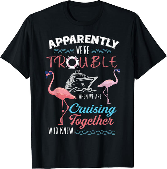 Apparently We're Trouble When We Are Cruising Together T-Shirt - T-Shirt | Black