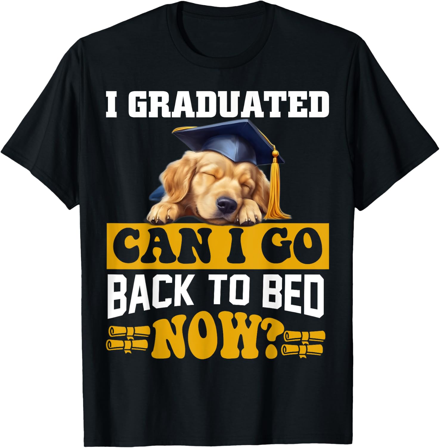 I Graduated Can I Go Back To Bed Now For Dog lovers Men Women Kids T-Shirt - T-Shirt | Black