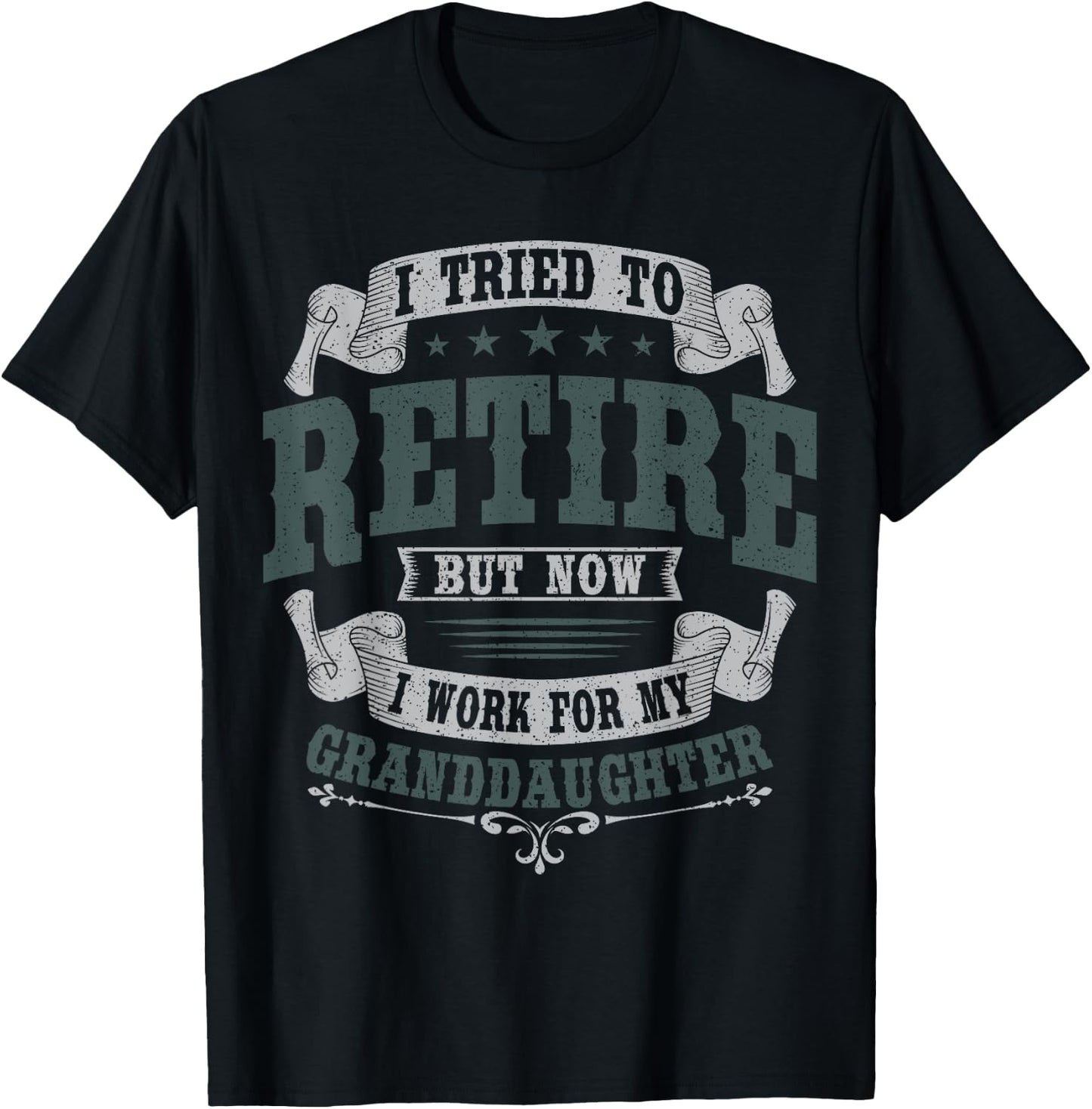 I Tried To Retire But Now I Work For My Granddaughter T-Shirt - T-Shirt | Black
