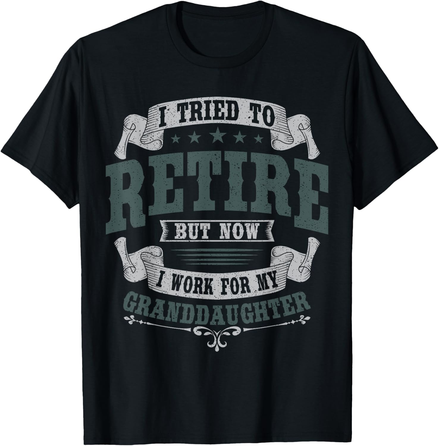 I Tried To Retire But Now I Work For My Granddaughter T-Shirt - T-Shirt | Black