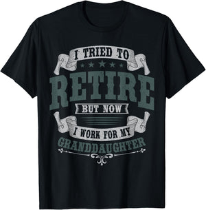 I Tried To Retire But Now I Work For My Granddaughter T-Shirt - T-Shirt | Black