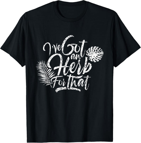 I've got herbs for that Herb Seeds Spices Garden Gardener T-Shirt - T-Shirt | Black