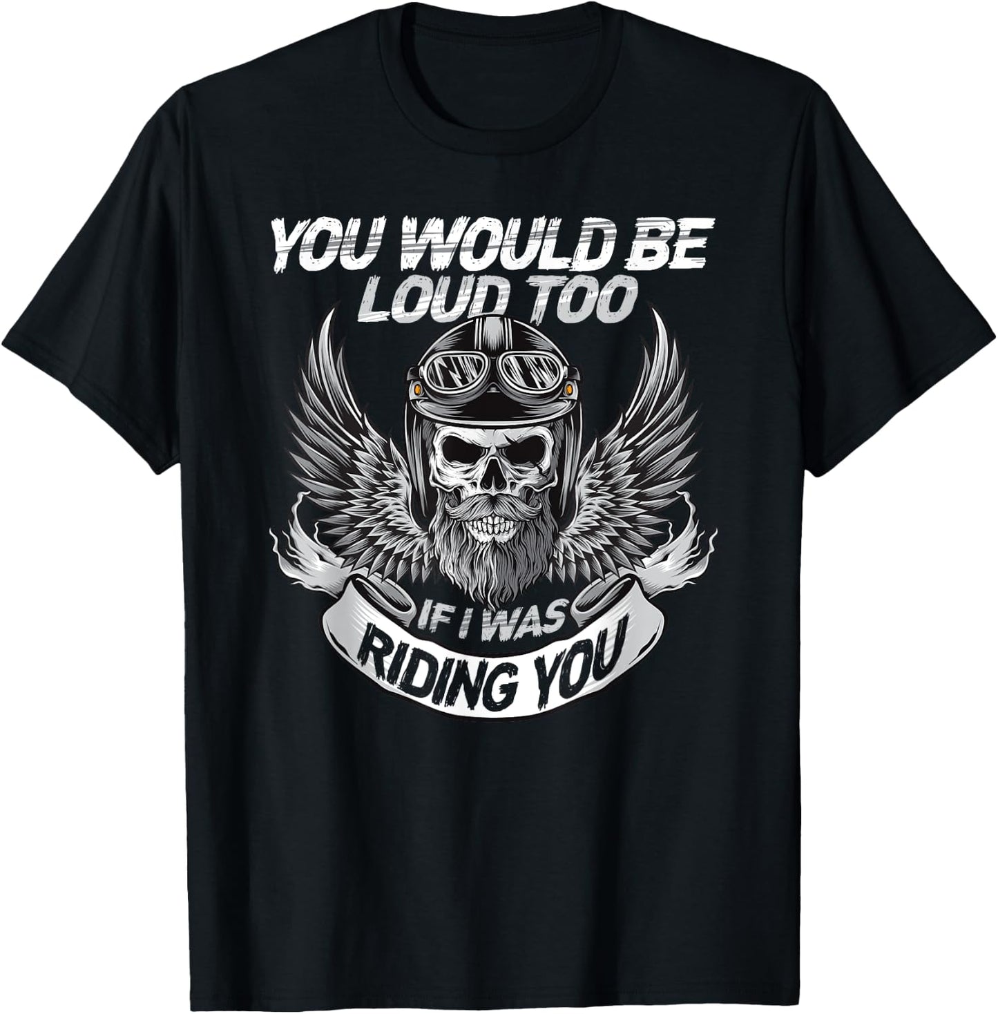 You Would be Loud too if i was riding you T-Shirt - T-Shirt | Black