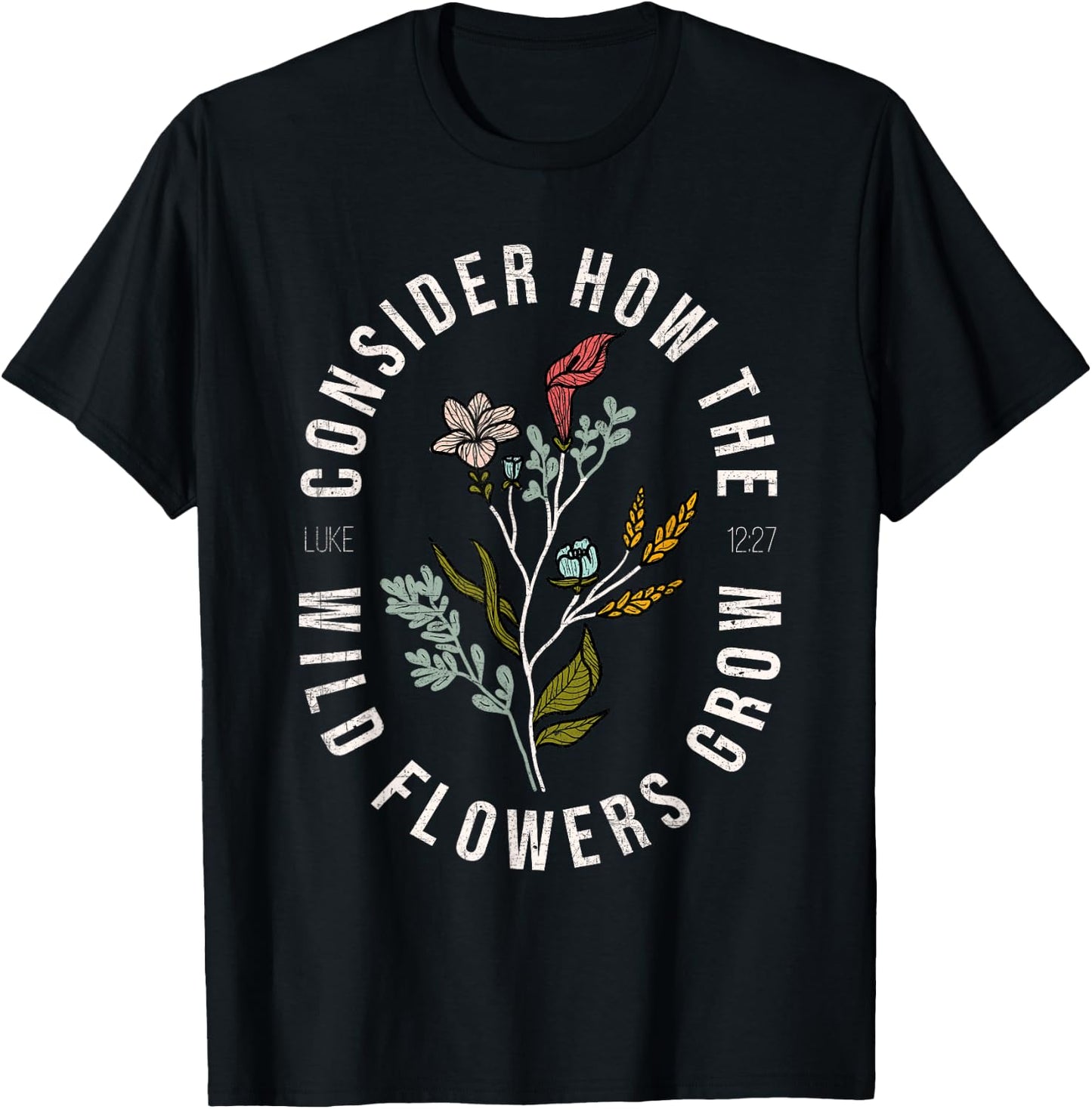 Consider how the wildflowers grow Luke 12:27 bible verse T-Shirt - T-Shirt | Black