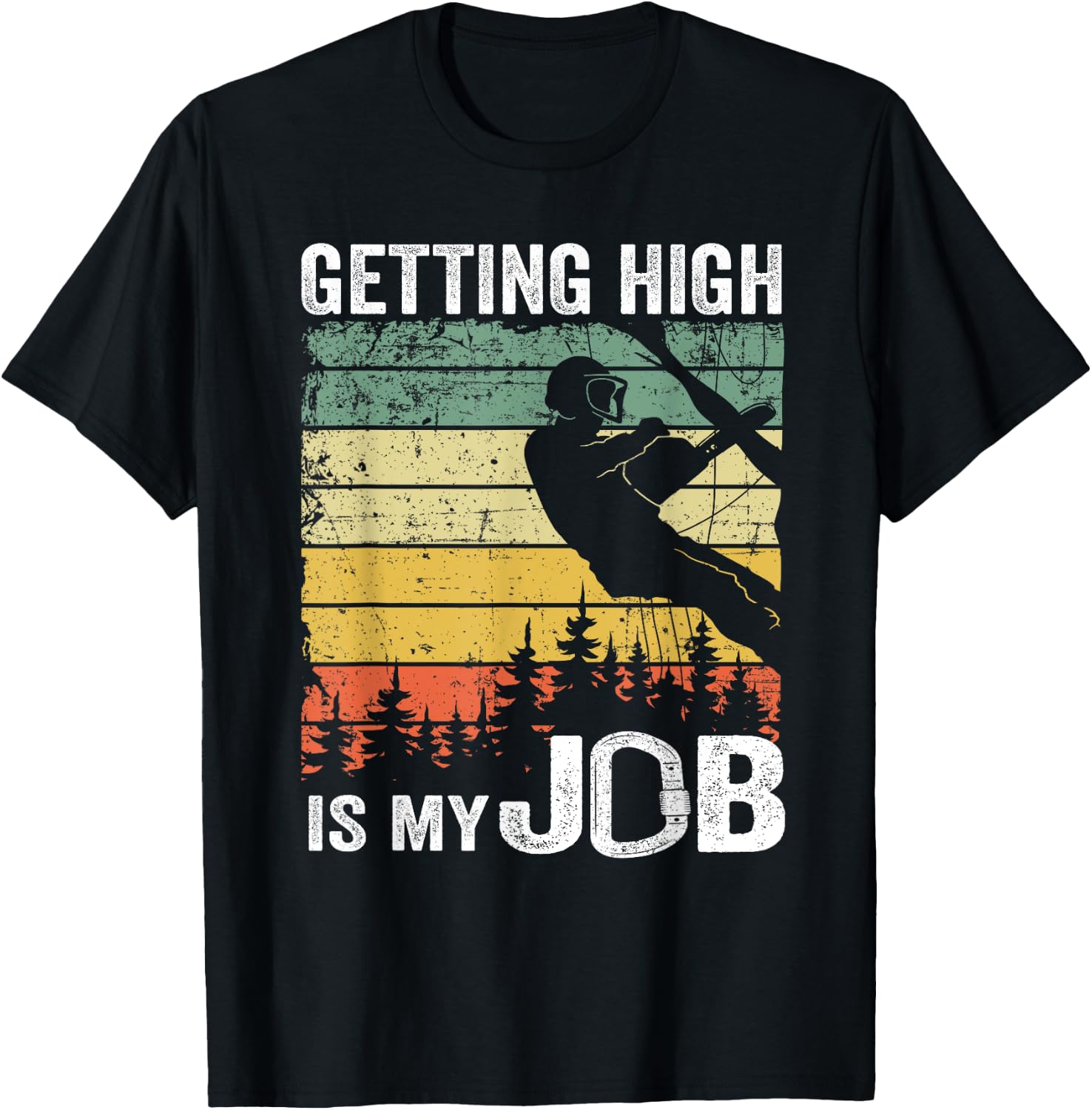 Getting High Is My Job Vintage Tree Climber Dad Arborist T-Shirt - T-Shirt | Black