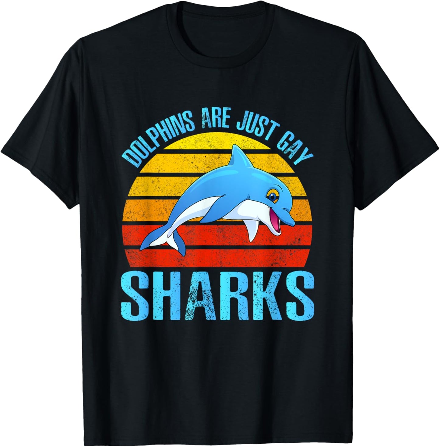Dolphins Are Just Gay Sharks Dolphins Mammal Ocean Dolphin T-Shirt - T-Shirt | Black