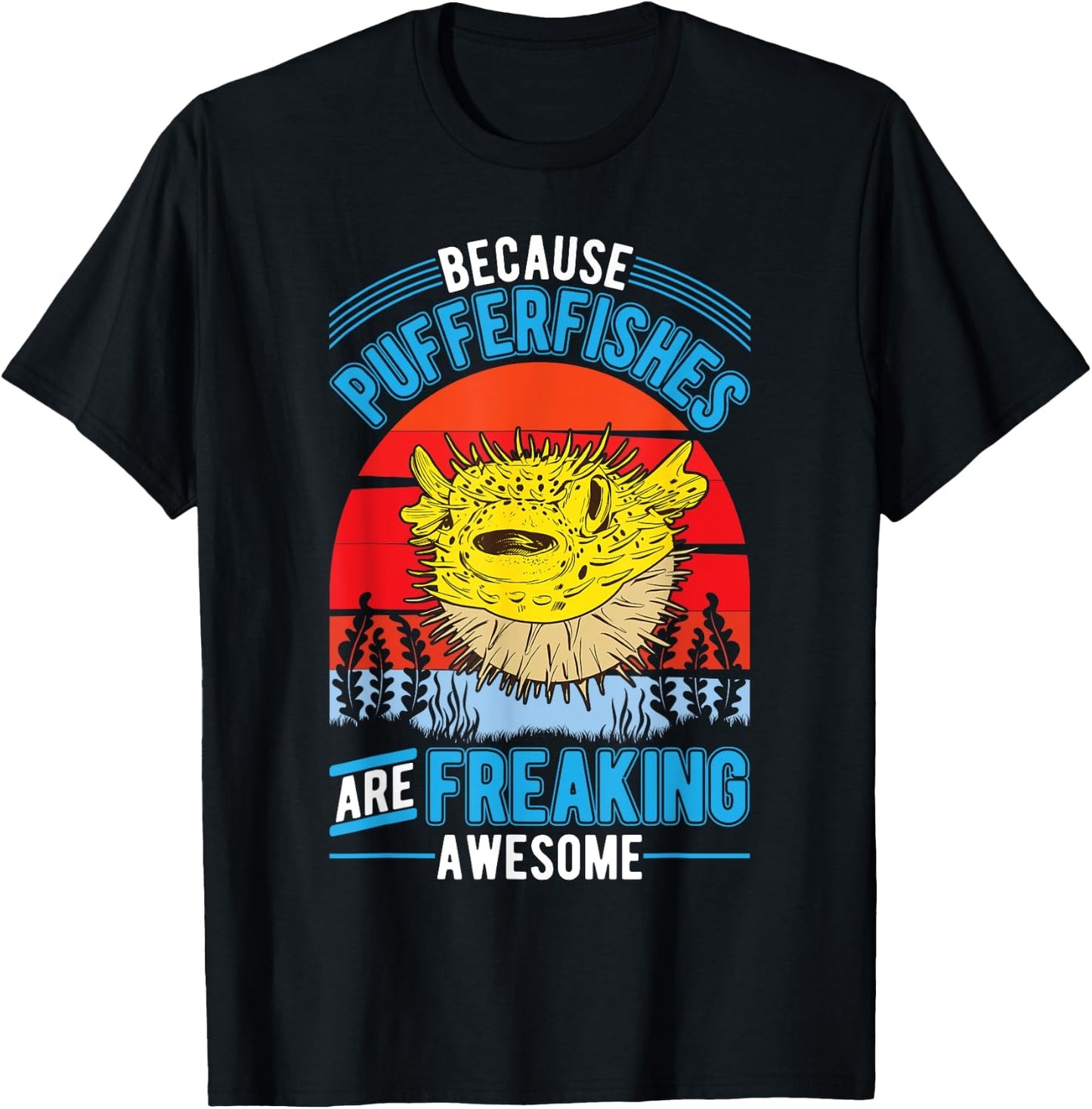 Because Pufferfishes are freaking awesome Puffer Fish T-Shirt - T-Shirt | Black