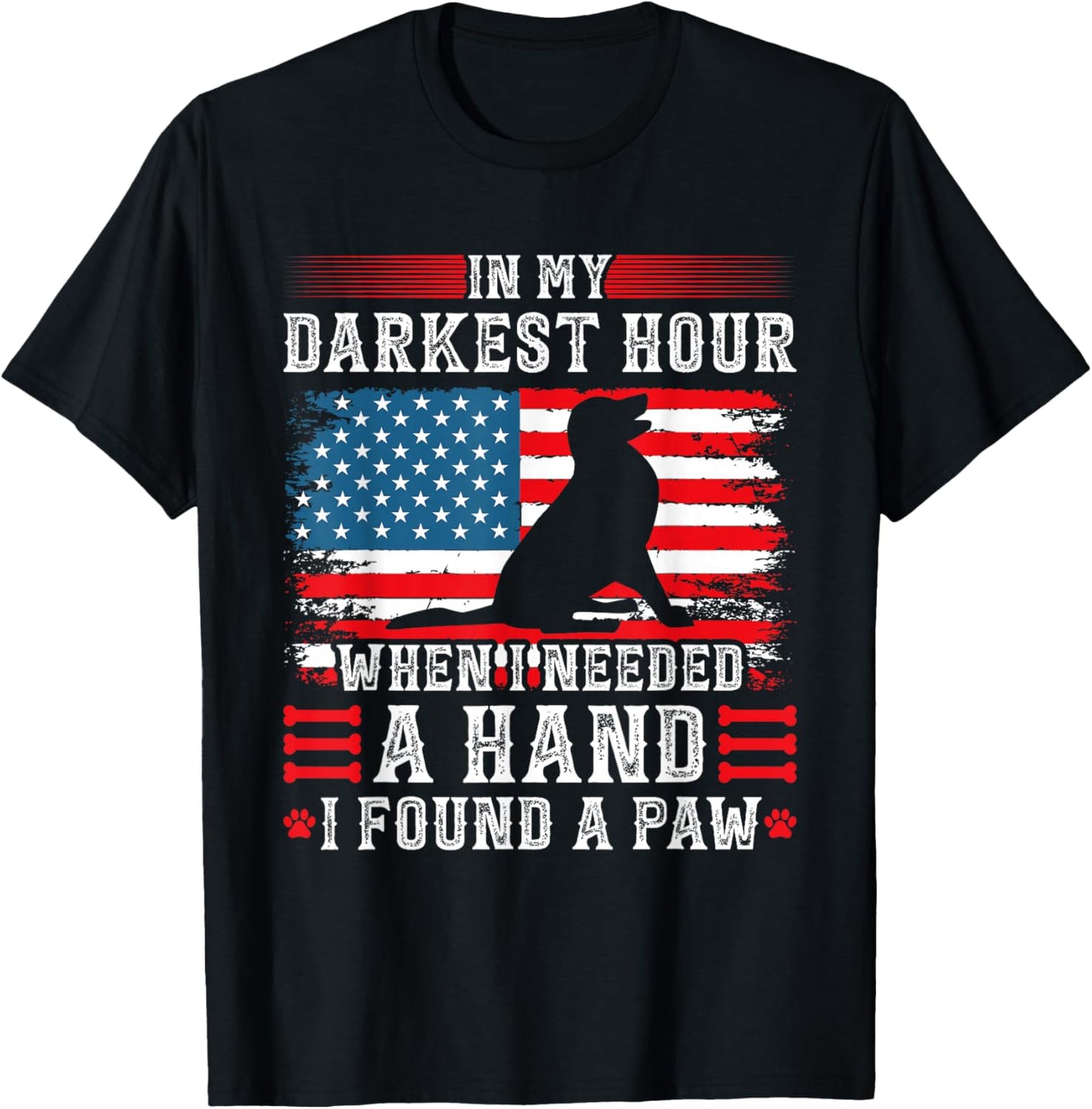 in My Darkest Hour When I Needed A Hand I Found A Paw T-Shirt - T-Shirt | Black