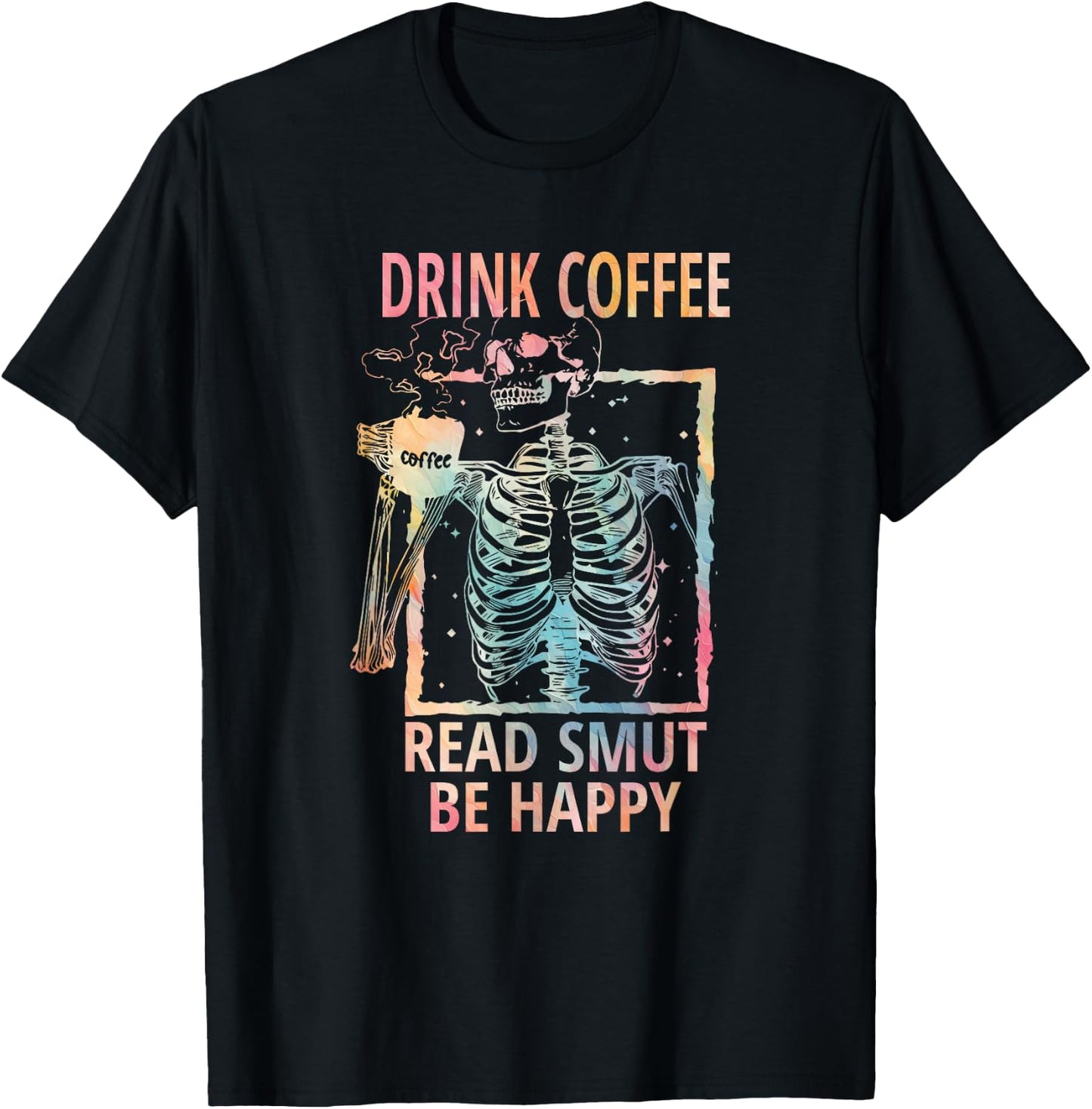 Drink Coffee Read Smut Be Happy - Smut Reader T-Shirt - T-Shirt | Black