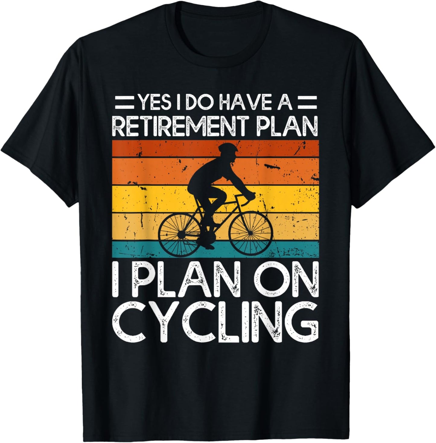 Yes I Do Have a Retirement Plan I Plan on Cycling T-Shirt - T-Shirt | Black