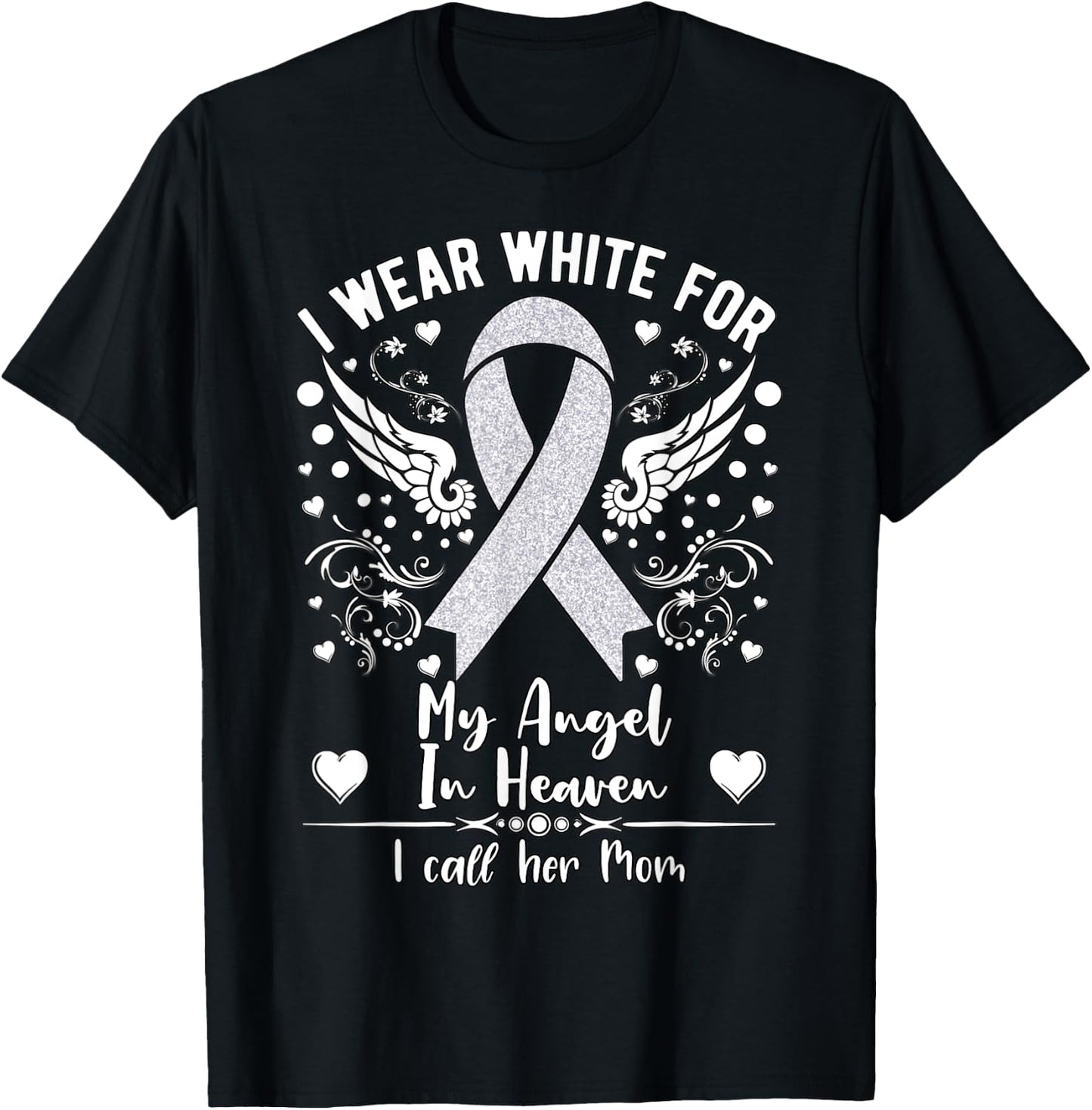 I Wear White For My Mom in Heaven Lung Cancer Awareness T-Shirt - T-Shirt | Black