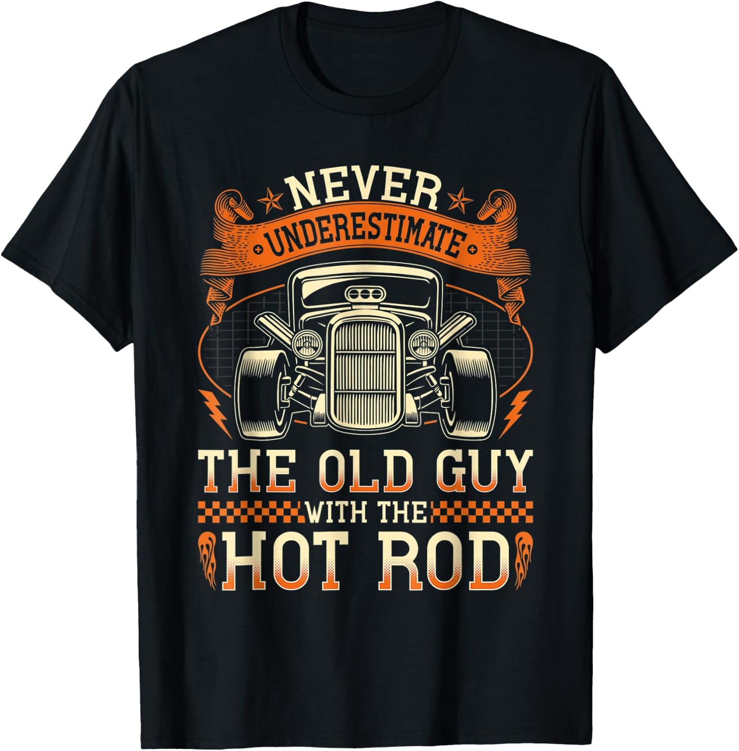 Never Underestimate The Old Guy With The Hot Rod T-Shirt - T-Shirt | Black