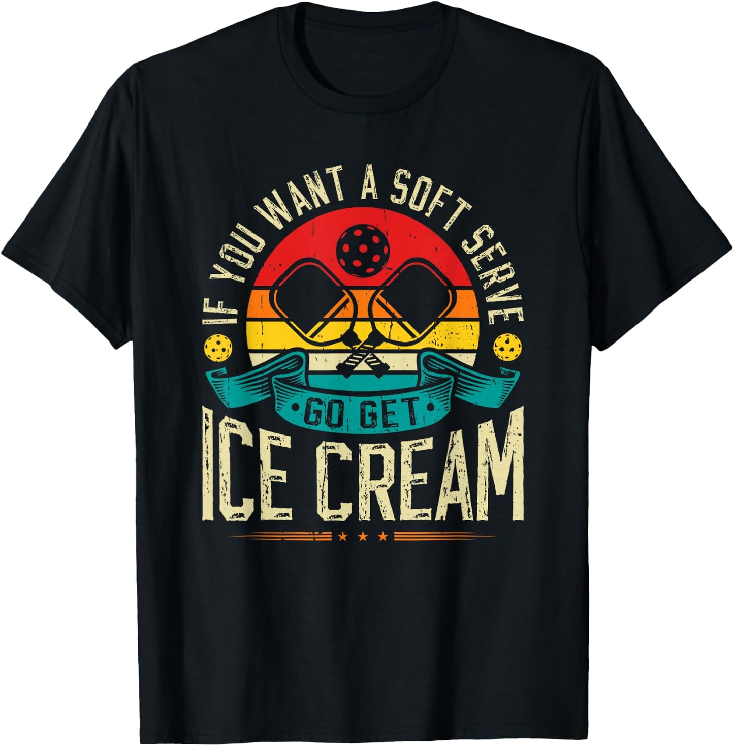 If You Want A Soft Serve Go Get Ice Cream Pickleball T-Shirt - T-Shirt | Black