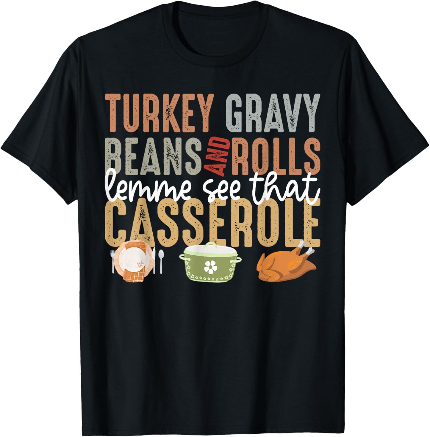 Turkey Gravy Beans And Rolls Let Me See That Casserole Fall T-Shirt - T-Shirt | Black