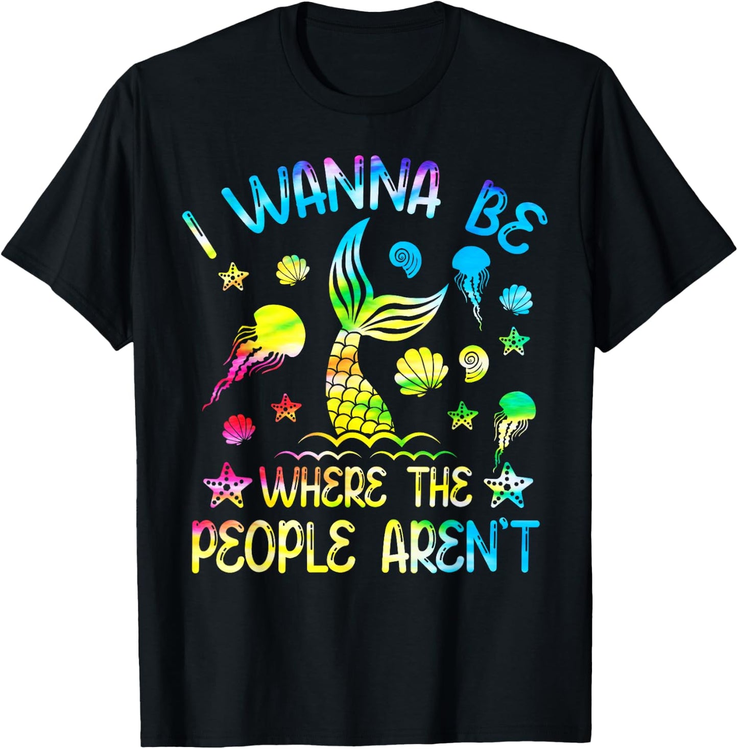 Tie Dye I Want To Be Where The People Aren't Funny Mermaid T-Shirt - T-Shirt | Black