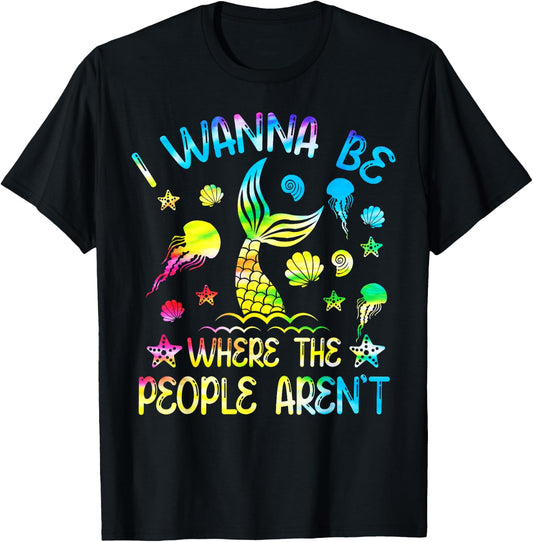 Tie Dye I Want To Be Where The People Aren't Funny Mermaid T-Shirt - T-Shirt | Black