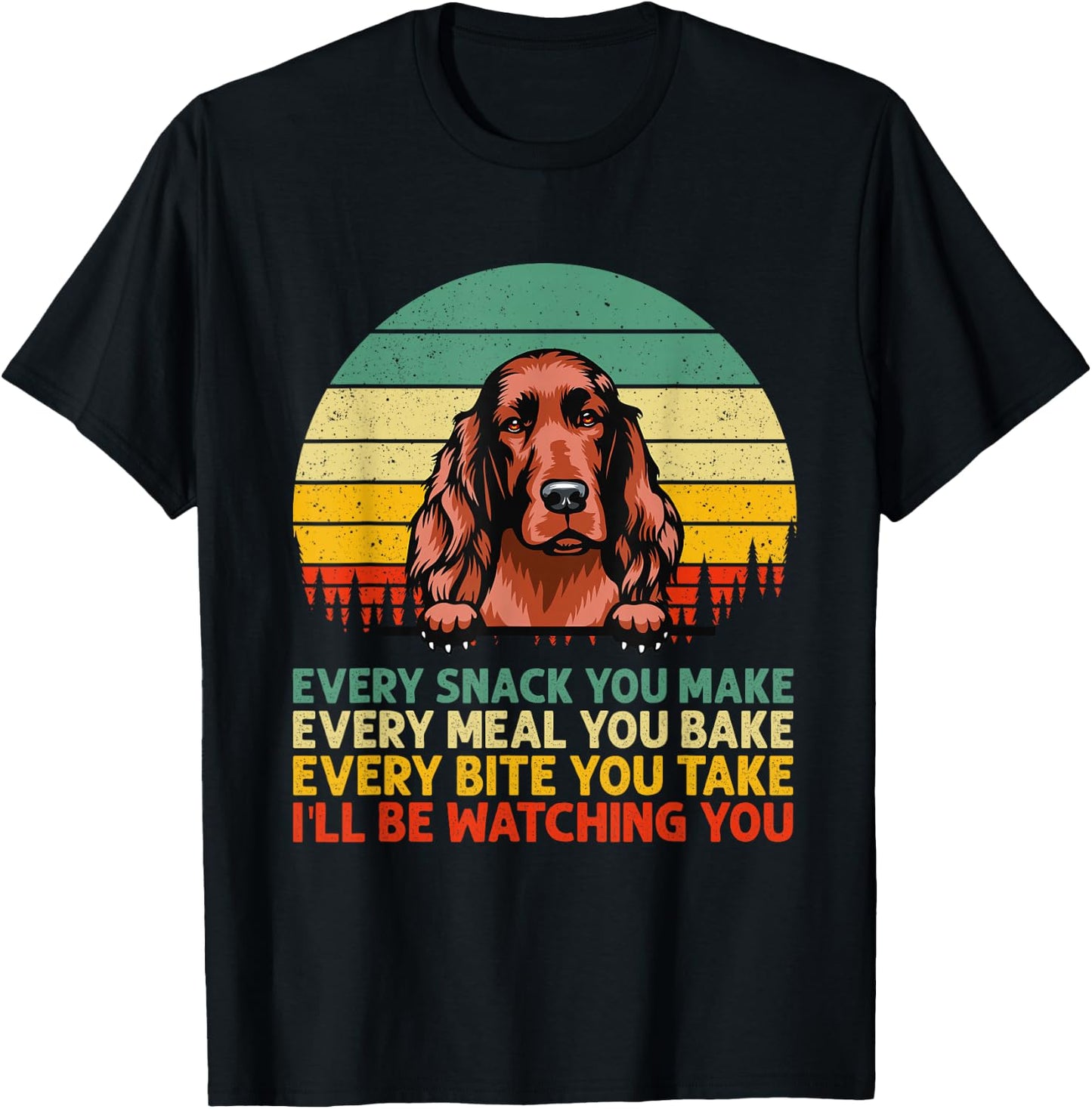 Irish Setter Dog Vintage Every Snack You Make Father's Day T-Shirt - T-Shirt | Black
