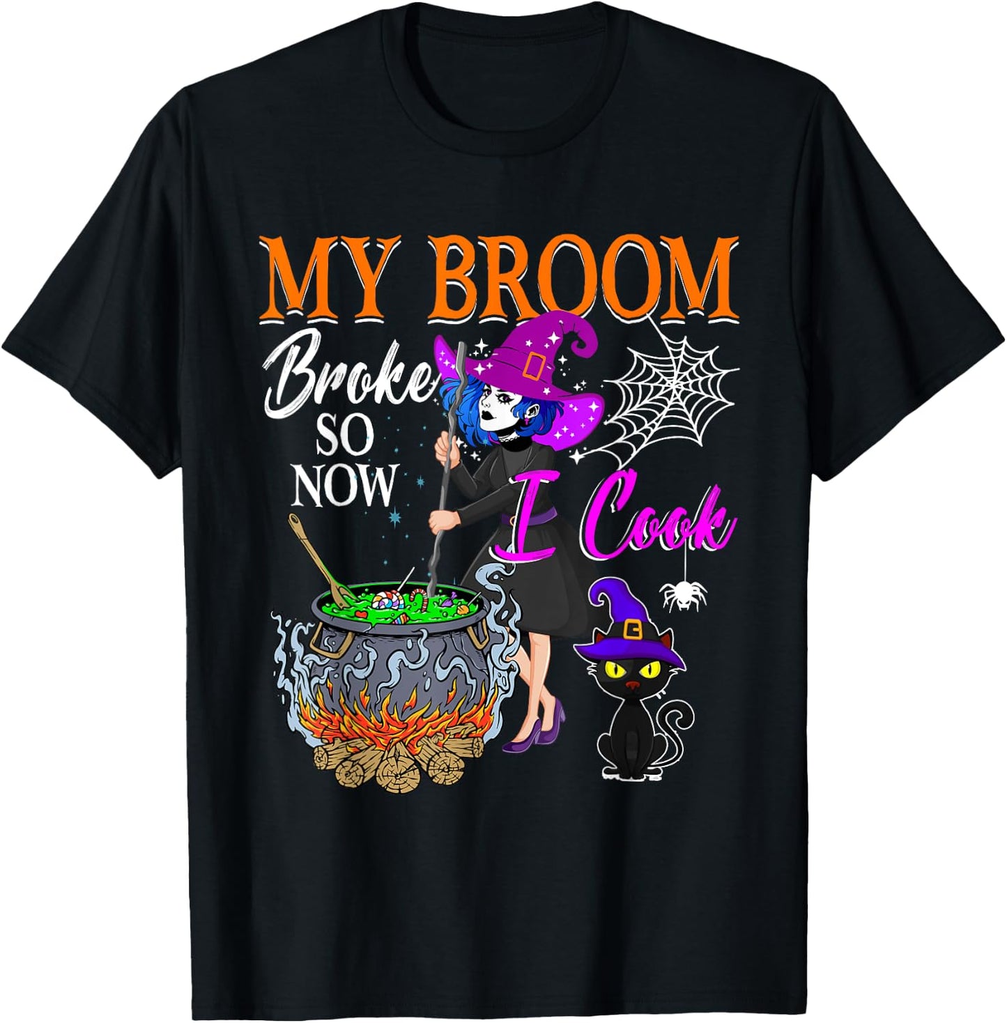 My Broom Broke So Now I Cook Halloween Witch Cute Lady Lunch T-Shirt - T-Shirt | Black
