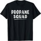 Propane Squad - Fun Propane Fuel Lover T-Shirt - T-Shirt | Black