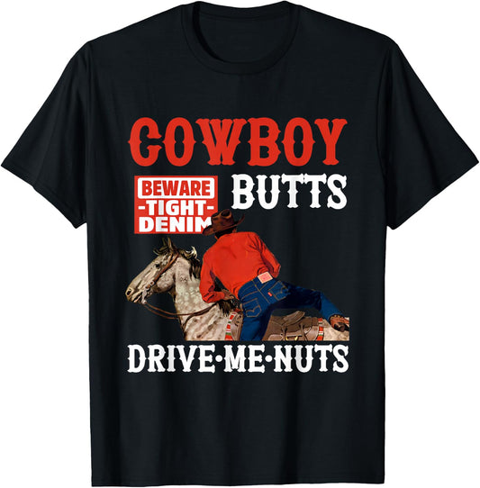 Cowboy Butts Beware Tight Denim Drive Me Nuts Quote T-Shirt - T-Shirt | Black
