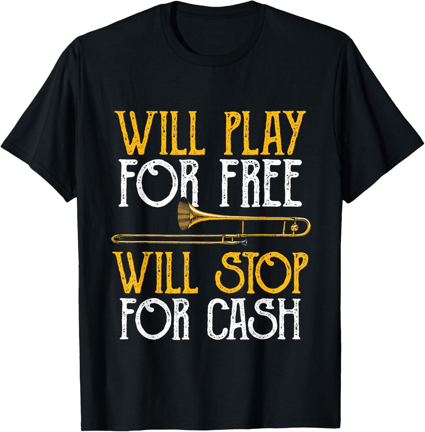 Will Play For Free Will Stop For Cash - Trombone Jazz Music T-Shirt - T-Shirt | Black