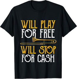 Will Play For Free Will Stop For Cash - Trombone Jazz Music T-Shirt - T-Shirt | Black