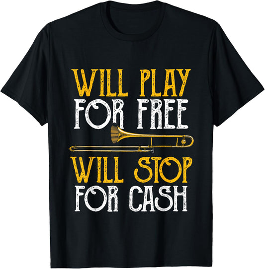Will Play For Free Will Stop For Cash - Trombone Jazz Music T-Shirt - T-Shirt | Black