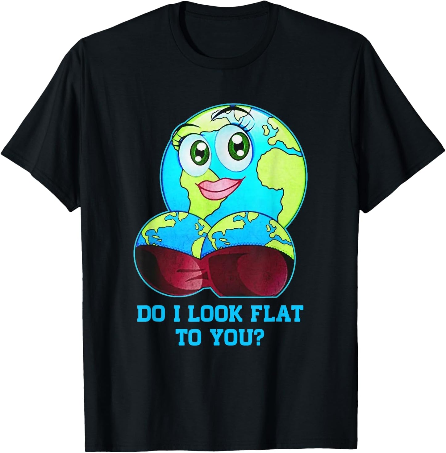 Do I Look Flat to You Earth Day Mother Day T-Shirt - T-Shirt | Black
