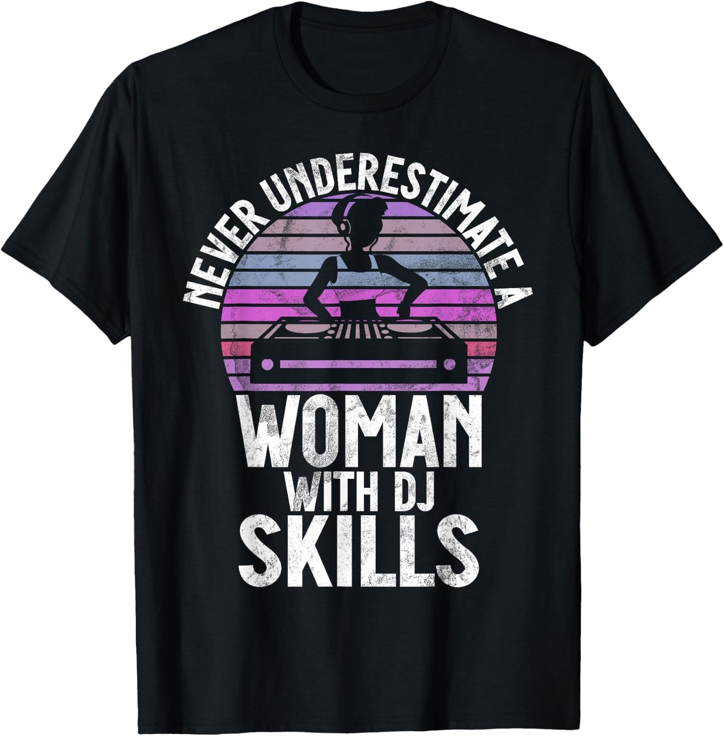 Never Underestimate a Woman with DJ Skills DJ T-Shirt - T-Shirt | Black