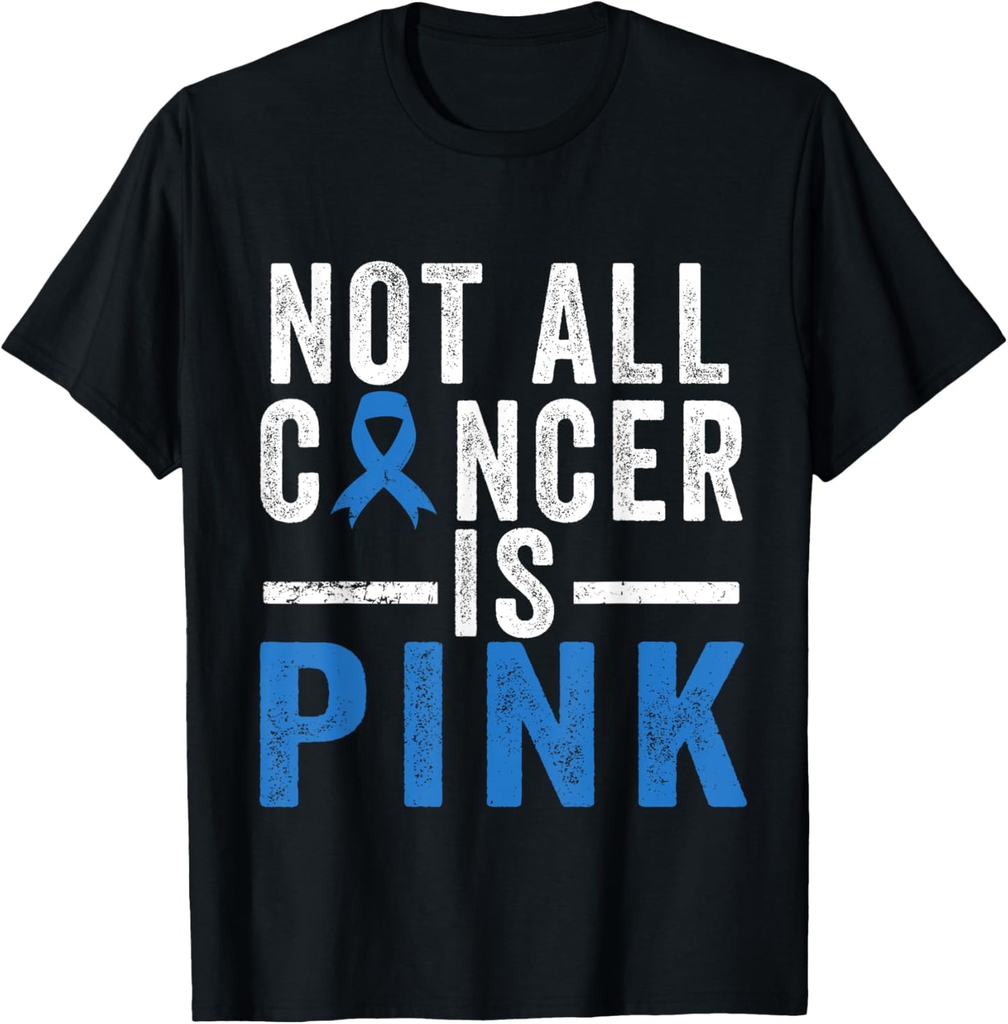 Colon Cancer Awareness Ribbon Not all Cancer is Pink Quote T-Shirt - T-Shirt | Black