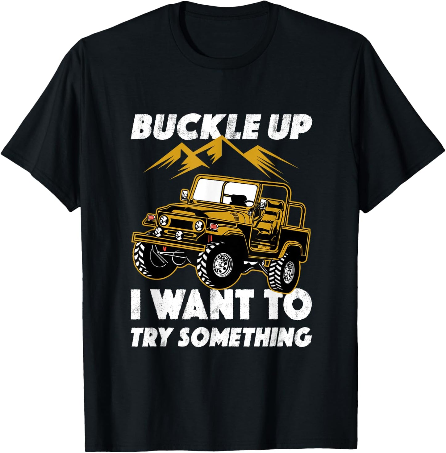 Buckle Up I Want To Try Something Off-Roading Offroad Car T-Shirt - T-Shirt | Black