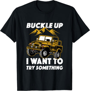 Buckle Up I Want To Try Something Off-Roading Offroad Car T-Shirt - T-Shirt | Black